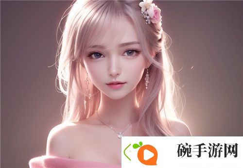 为什么“国精产品秘”成为当前最受欢迎的品牌之一探寻福利姬背后的成功秘诀超级享受